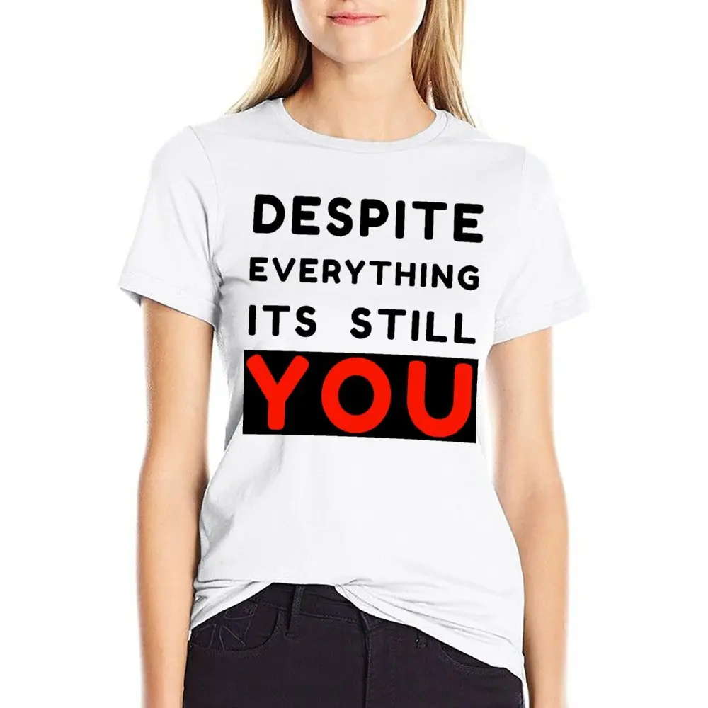 Despite Everything Its Still You Sarcastic Quote T T-shirts Premium T-shirt Harajuku Movement   Fitness