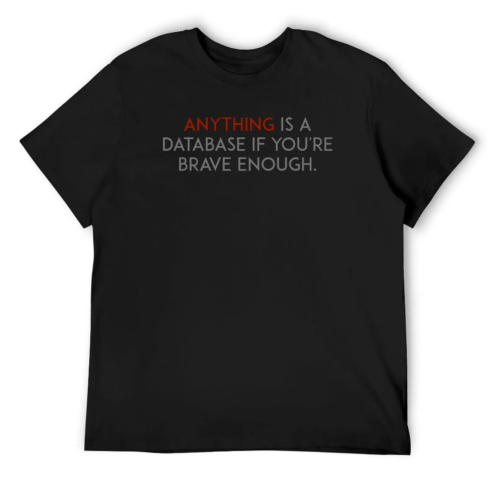 

Anything is a database if you're brave enough T-Shirt heavyweights kawaii clothes blacks oversized t shirt mens tall t shirts