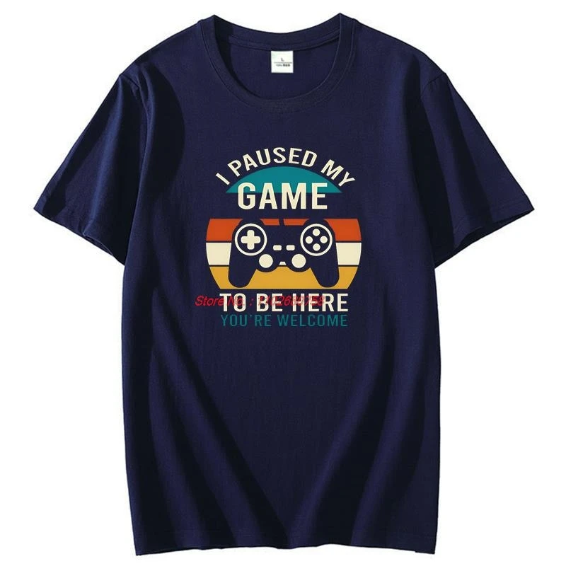 

I Paused My Game Mens Print T Shirt To Be Here You're Welcome Retro Gamer Gift T-Shirt Game Lover New Shirts And T-Shirts