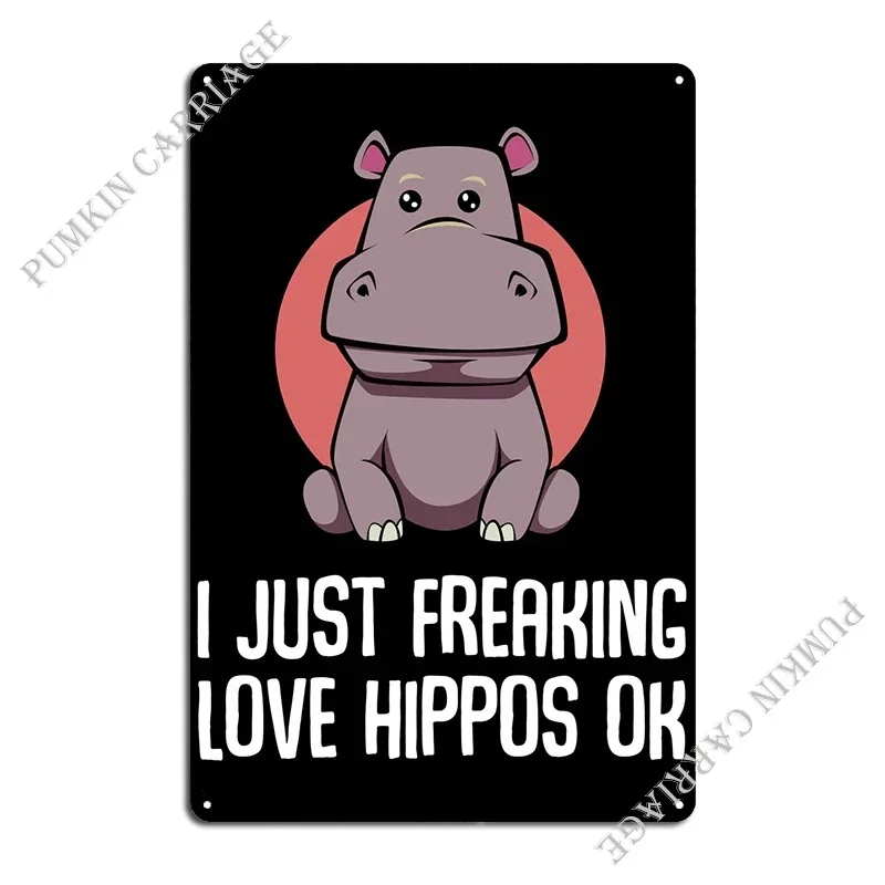 I Just Freaking Love Hippo Metal Plaque Poster Cinema Wall Decor Cinema Wall Pub Tin Sign Poster