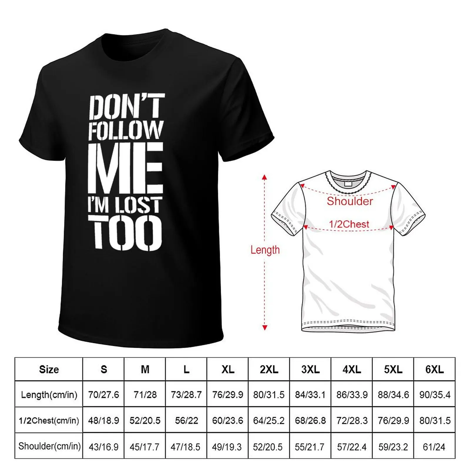 don’t follow me Im lost too - white text T-Shirt gifts for boyfriend man clothes anime affliction shirts Men's cotton t-shirt