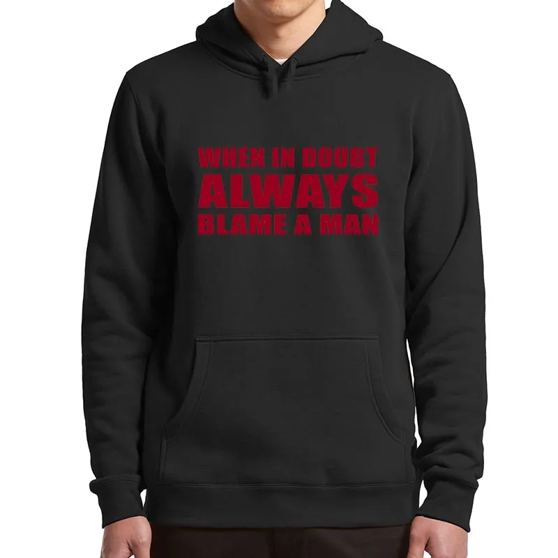 When In Doubt Always Blame A Man Hoodies Funny Sayings Adult Humor Sarcastic Hooded Sweatshirt Soft Unisex Pullovers