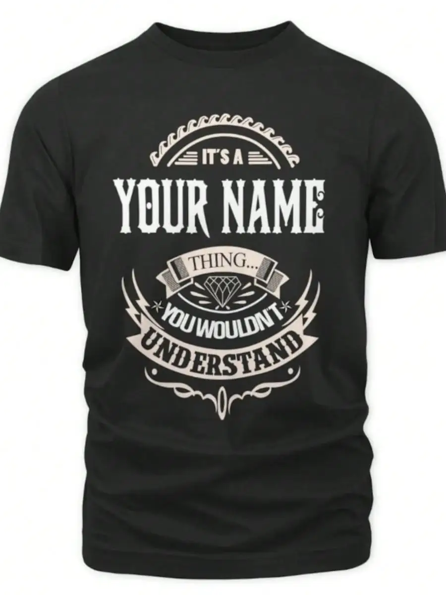 1pc Custom Name_ Personalization T-Shirt - It s A Your Name Thing You Wouldn t Understand T-Shirt, Sweatshirt, Hoodie 2025, 100_ Cotton, S-3XL
