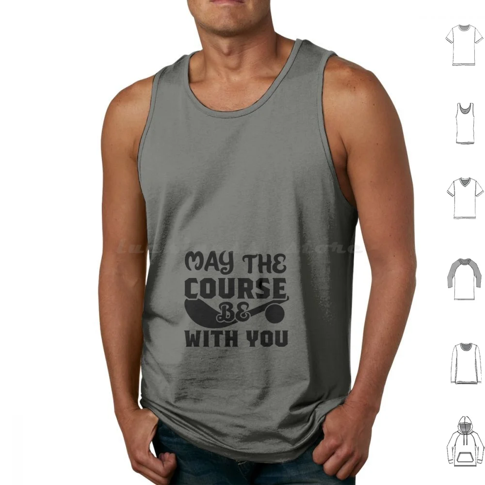 May The Course Be With You Tank Tops Print Cotton Golf Golfer May The Course Be With You Golfing Be With You May
