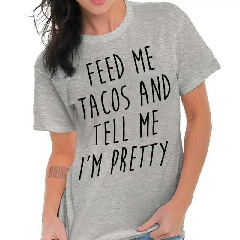 Feed Me Tacos And Tell Im Pretty Funny Womens Crewneck T Shirt