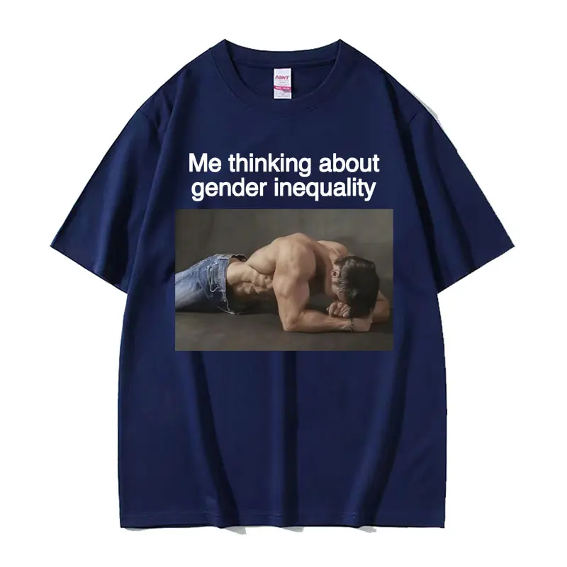 Me Thinking about Gender Inequality Funny Meme Tees Men's Clothing High Quality Humor T-shirt Unisex Fashion 100% Cotton T Shirt