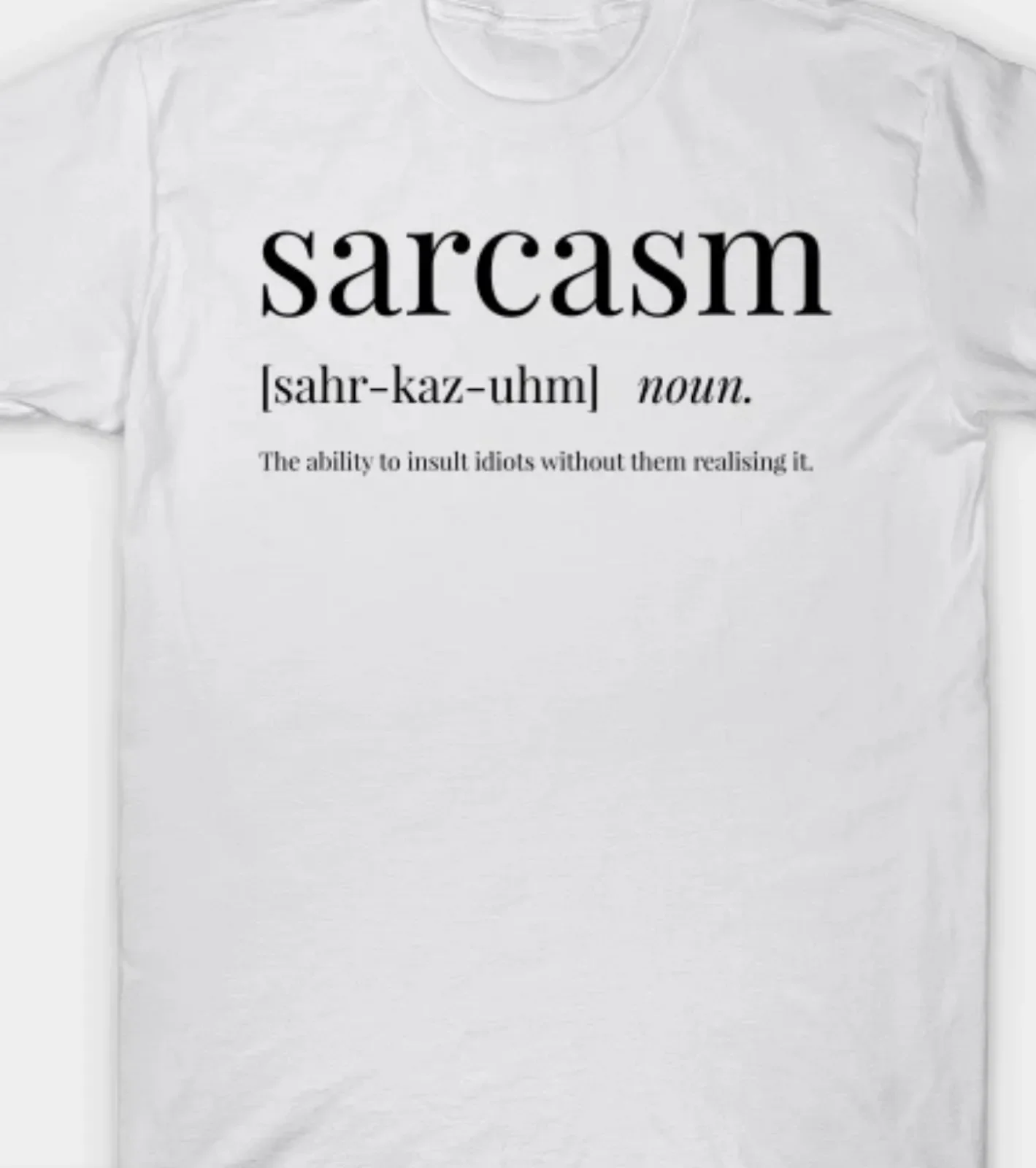 Sarcastic Sarcasm noun... insult idiots funny T-shirt Tee