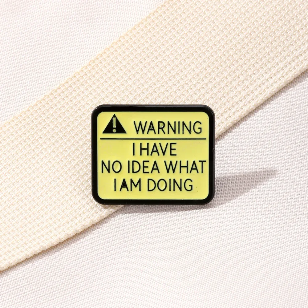 Novelty I HAVE NO IDEA Enamel Pin WARING Metal Badge Funny Quotes Brooch for Jewelry Accesory Gifts