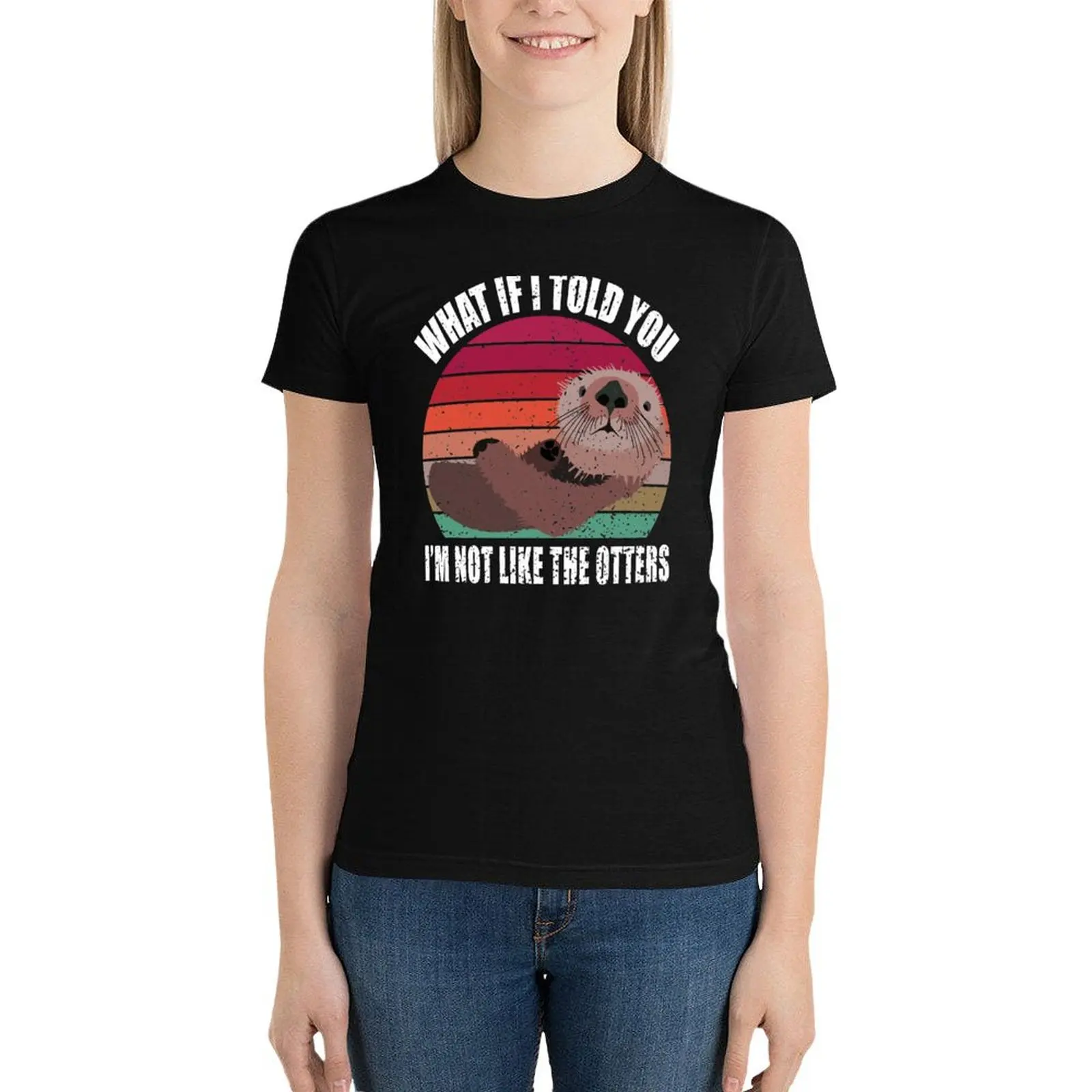 What If I Told You I'm Not Like The Otters - Otters Day Pun 2021 T-Shirt funny Female clothing spring clothes Women 2024