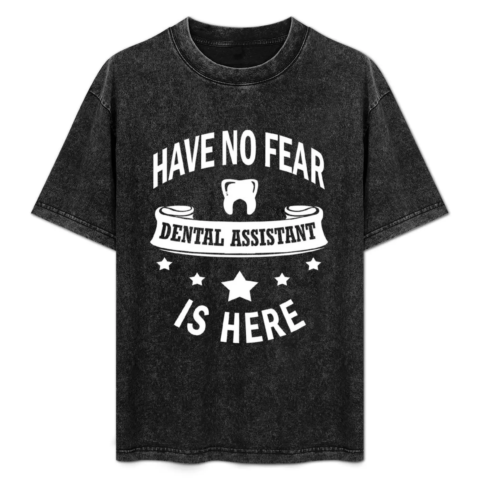 

Dental Assistant Have No Fear Birthday Funny T-Shirt man t shirt cotton high quality t shirts for man graphic funny T-Shirt