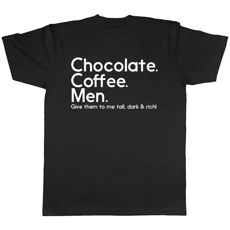 Coffee Chocolate Men -Tall Dark and Rich Mens Womens Ladies Unisex T-Shirt