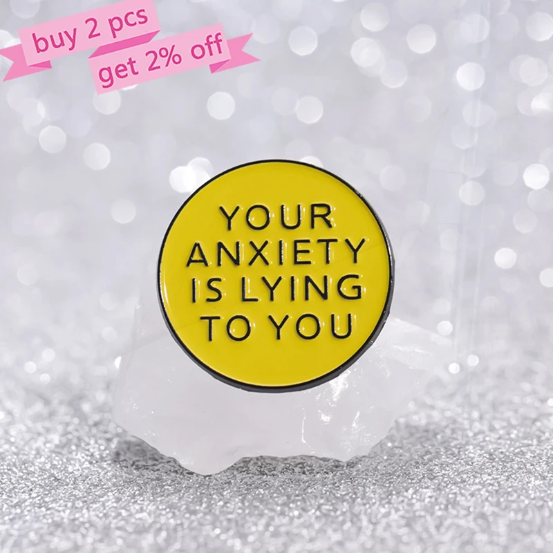 Brooch Custom  Pines Lapel Badges Funny Quotes Jewelry Gift for Kids Friends YOUR ANXIETY IS LYING TO YOU Enamel