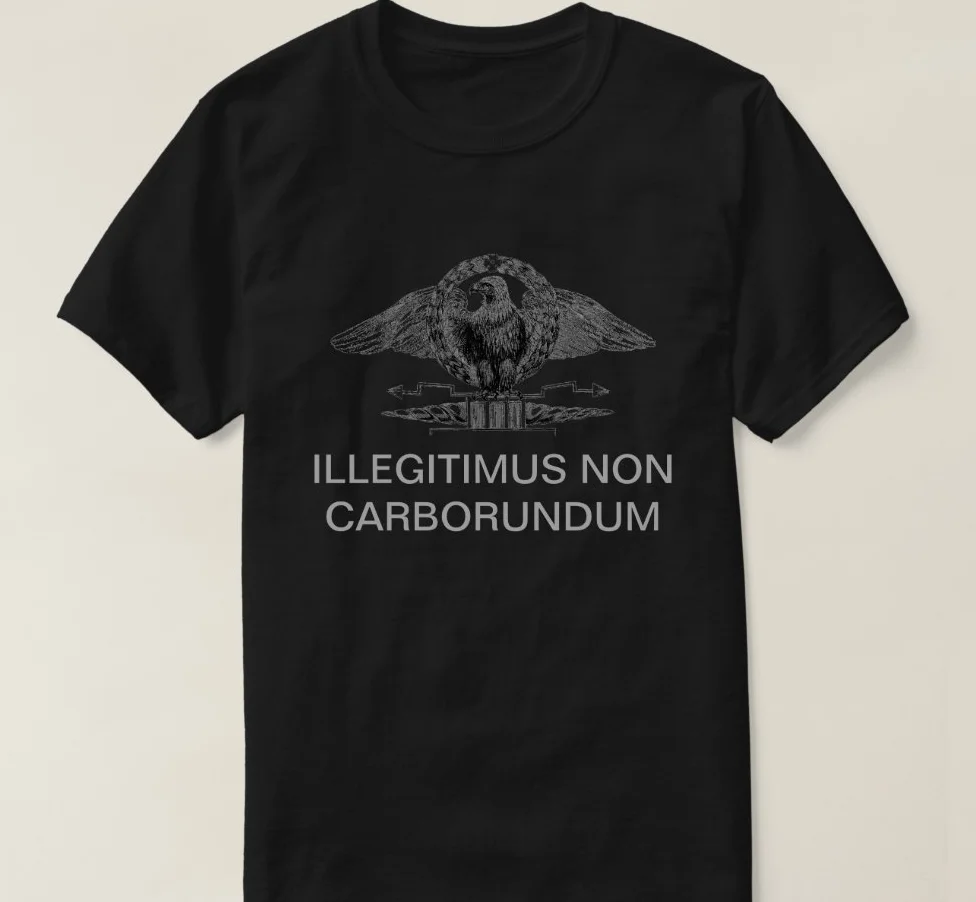 ILLEGITIMUS NON CARBORUNDUM. Roman Legion Eagle T Shirt. Short Sleeve 100% Cotton Casual T-shirts Loose Top Size S-3XL