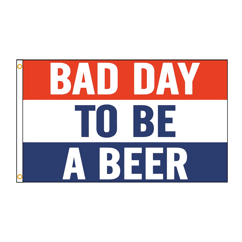 3X5FT Bad Day To Be A Beer Flag Polyester Banner for Garage Wall Art Out Door Decoration With Brass Grommets