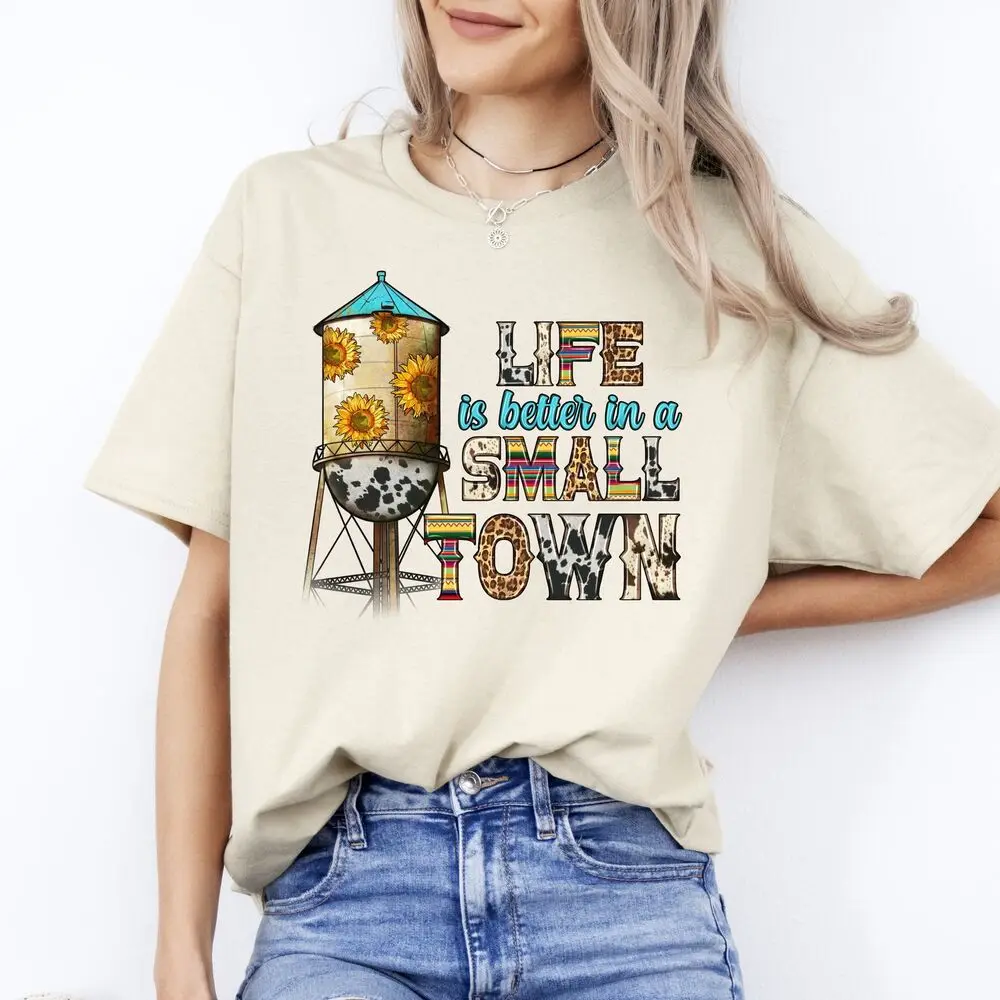 Life is better in a small town T-Shirt gift Western sunflowers small town girl U High Quality 100%Cotton Short Sleeve