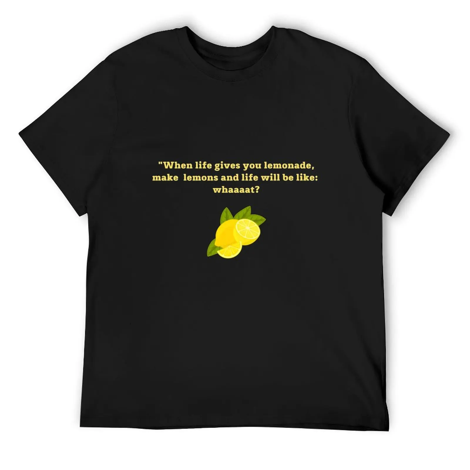 When life gives you lemonade, make lemons and life will be like whaaat T-Shirt blanks for a boy t shirt men 100℅ cotton