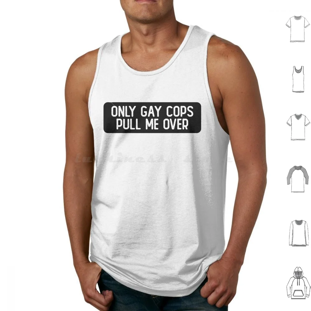 Only Cops Pull Me Over Cool Biker Tank Tops Vest Sleeveless Sour Soul Cool Helmet Funny Bumper Funny Joke Sarcasm Sarcastic