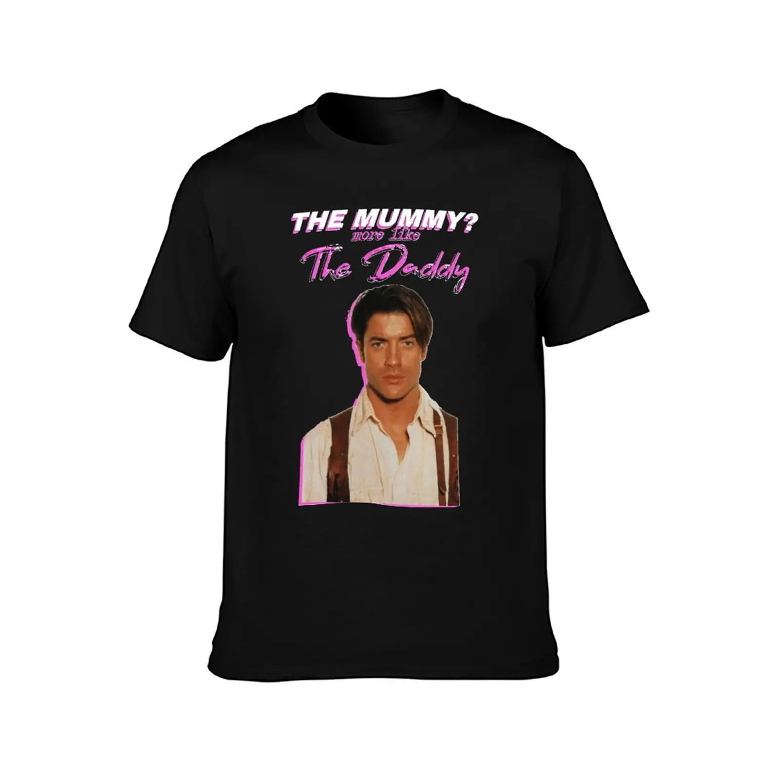 Brendan Fraser The Mummy More Like The Daddy T-Shirt Simple Casual Short Sleeve Tee