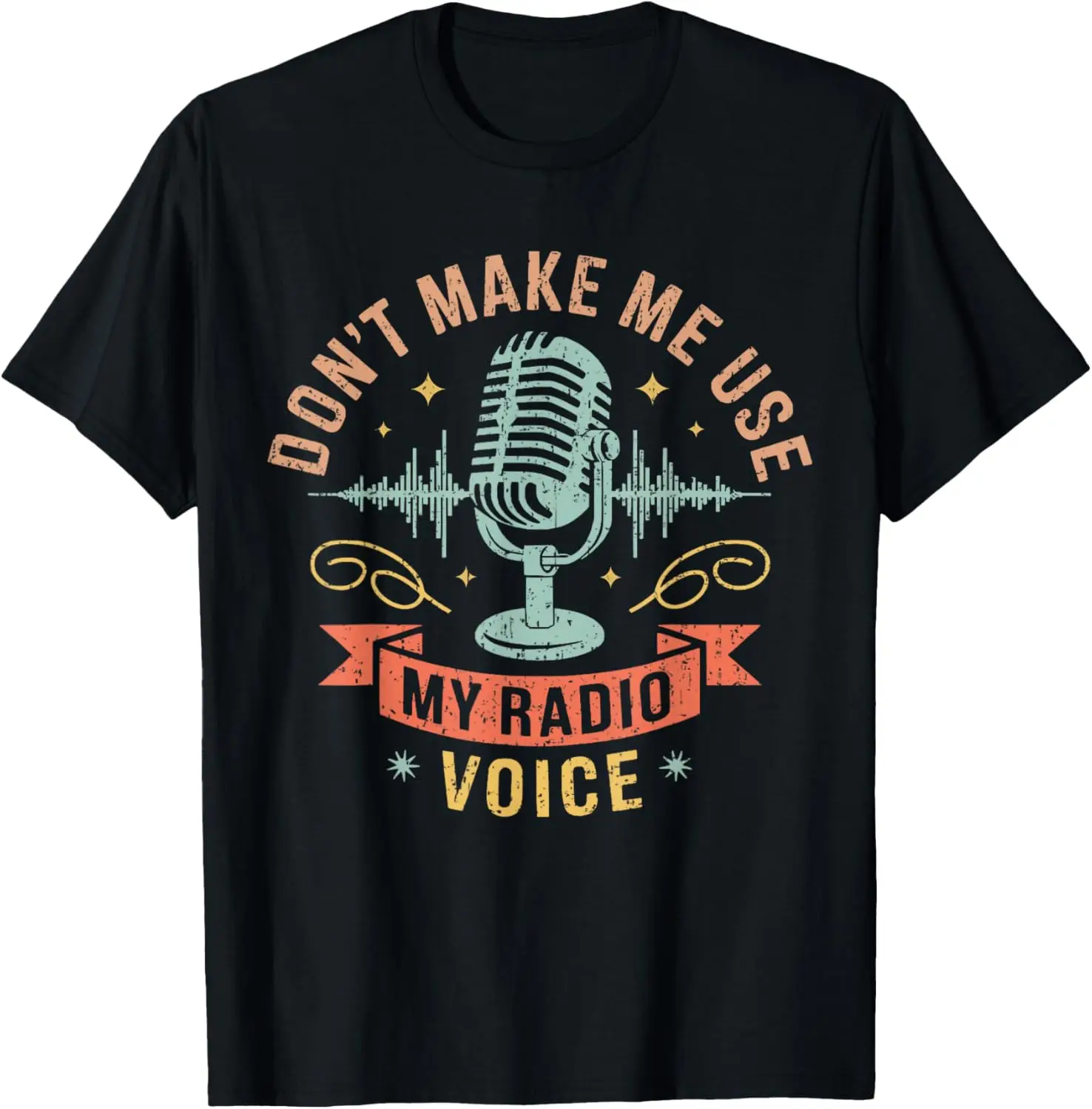 Don't Make Me Use My Radio Voice Funny Microphone Graphic Tee Soft Breathable Cotton T-Shirt