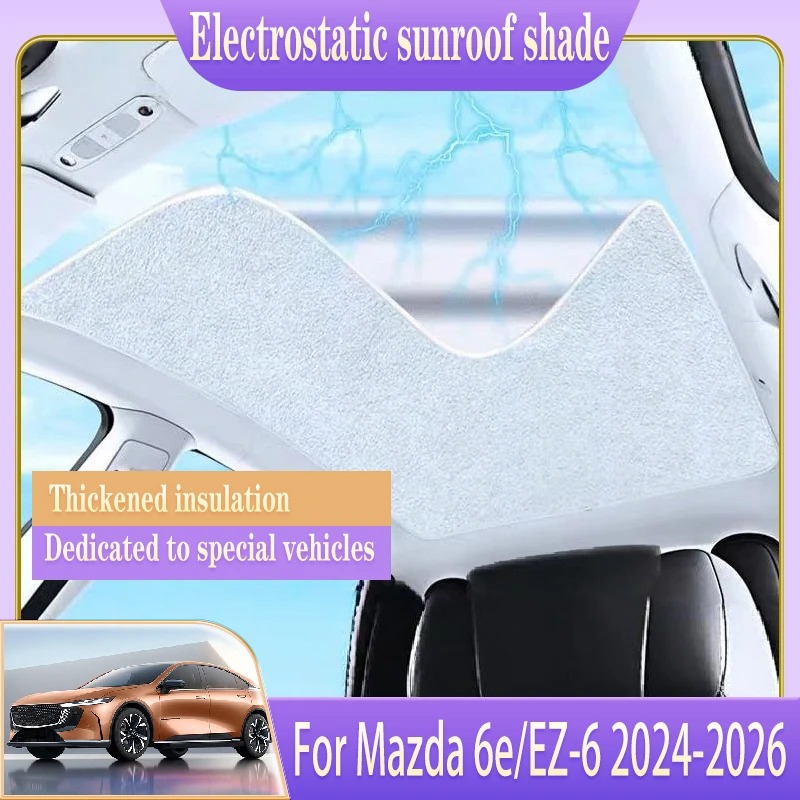 

Автомобильный изоляционный люк на крыше, солнцезащитный козырек, подходит для Mazda 6e EZ-6 J90A 2024 2025 2026, электростатическая адсорбция, слепая затенение, автоаксессуар
