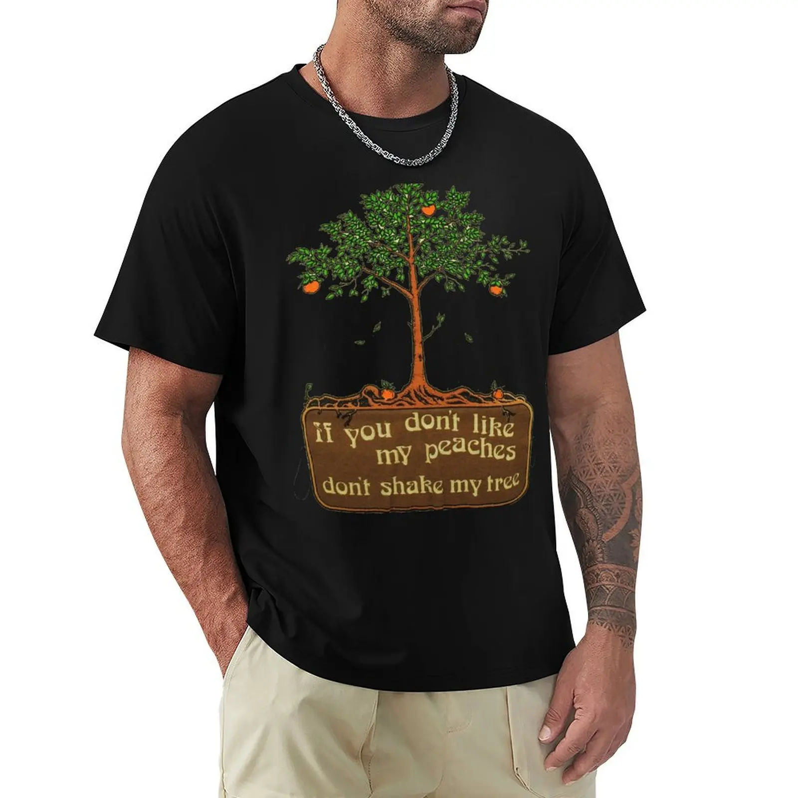 if you don't like my peaches don't shake my tree T-Shirt man t shirts for men T-Shirt
