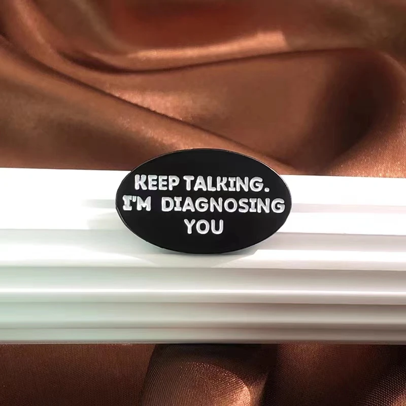 Keep Talking I'm Diagnosing You Enamel Pins Custom Funny Psychologist Brooches Lapel Badges Jewelry Gift Drop Shipping