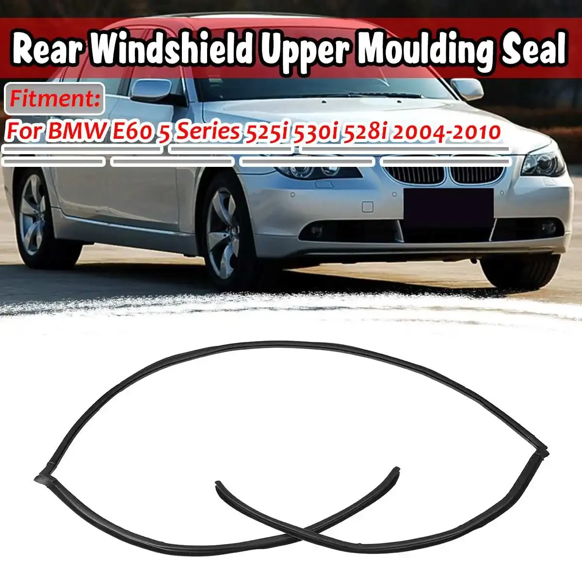 For BMW E39 525i 528i 530i 540i E46 325i 330i 328i E60 525i 530i 528i E90 328i Car Rear Windshield Upper Moulding Seal Strip