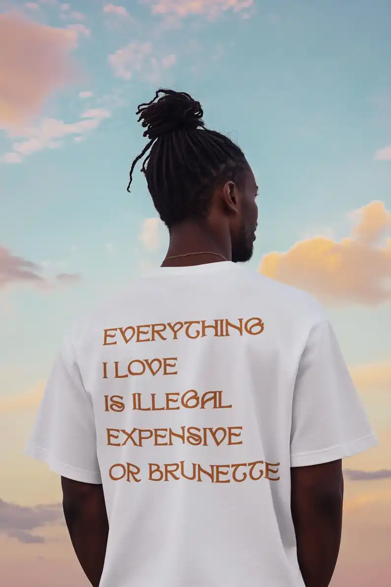 

Everything I Love Is Expensive Illegal or Brunette Tee Funny T-Shirt for Fashion Unisex Cotton Tee for Gift Casual Everyday wear