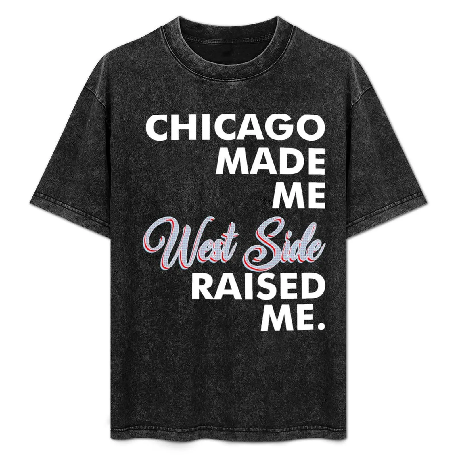 

Chicago Made Me West Side T-Shirt shirts graphic tee shirts graphic tees vintage graphic tee plain white t shirts men