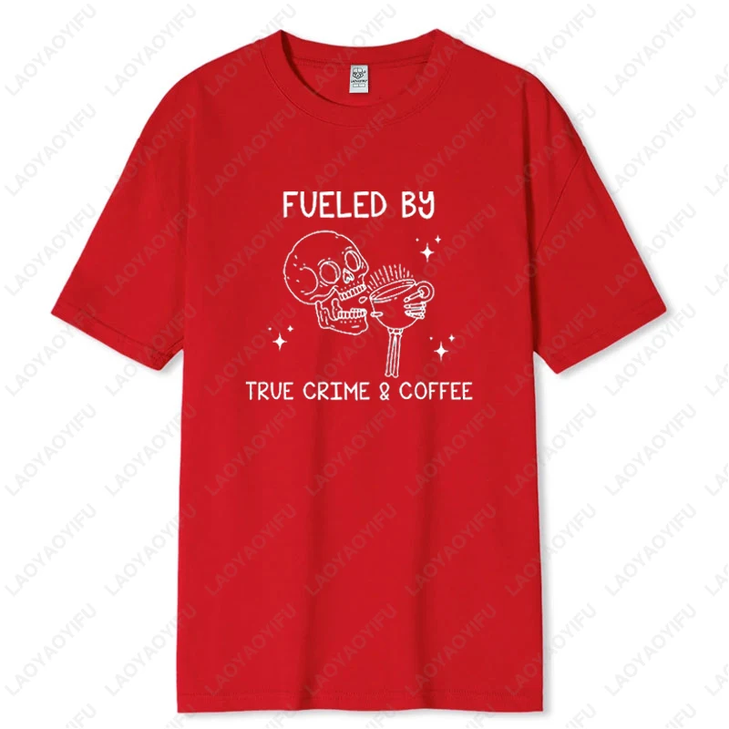 Fueled By True Crime and Coffee Sarcastic Skull Drink Men Women Tshirt Addicts Lover Gift Funny Skeleton Camisetas Cotton Tees - Image 5
