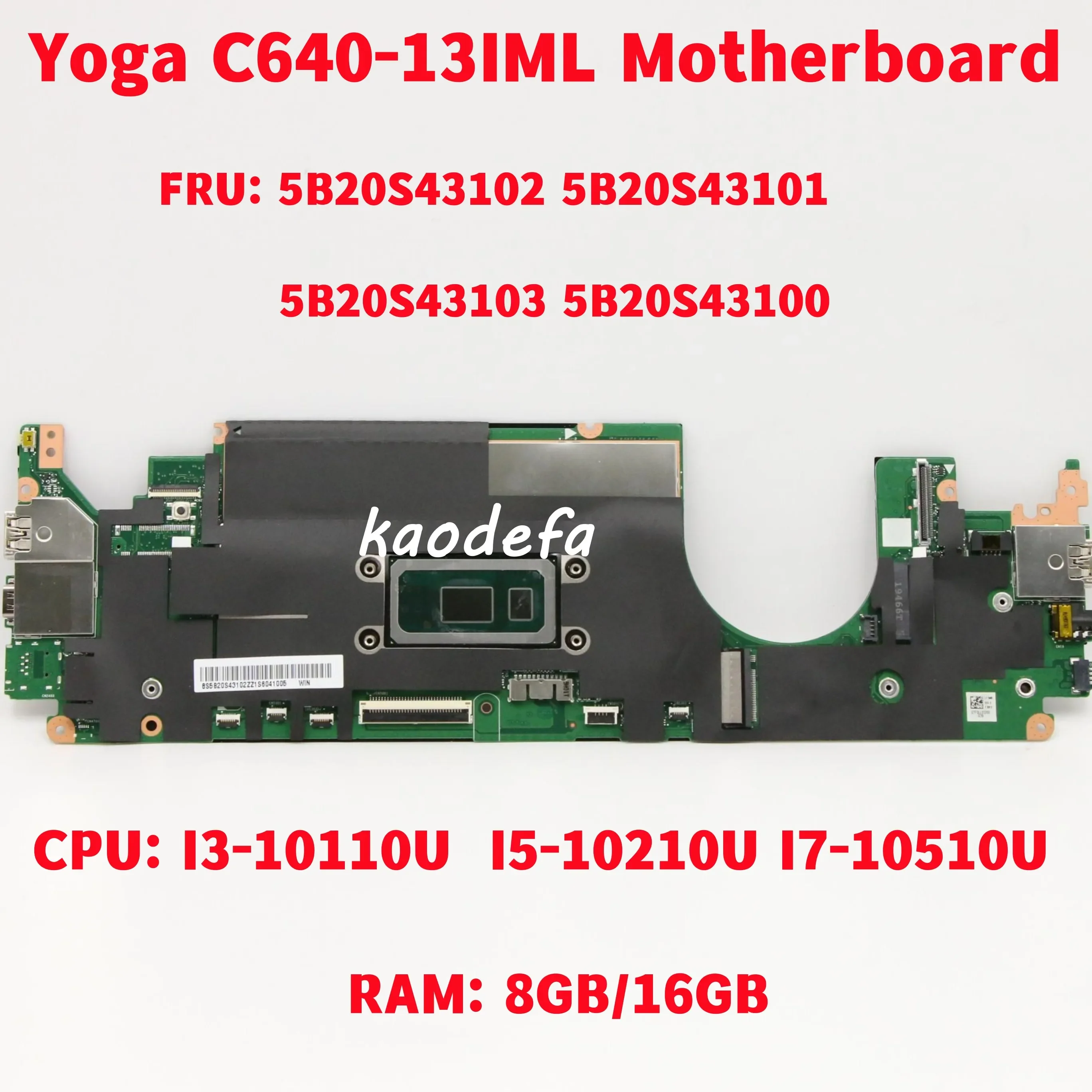 

For Lenovo Yoga C640-13IML Laptop Motherboard With i3/i5/i7 10Th Gen RAM: 8GB/16GB 5B20S43102 5B20S43101 5B20S43103 5B20S43100