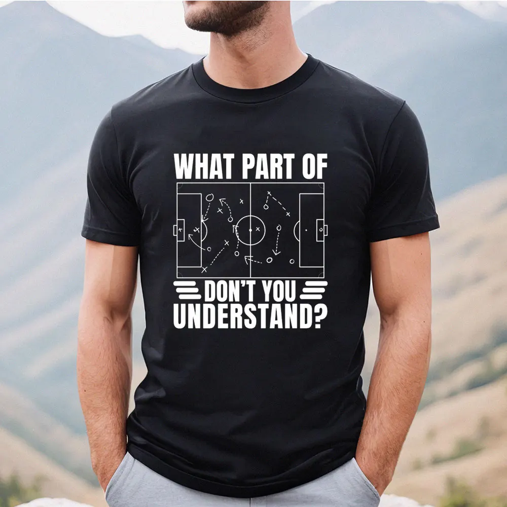 Funny What Part of Soccer Dont You Understand Coach Cotton Shirt Humor Football Trainer Gift Graphic Tee Referee Field Strategy