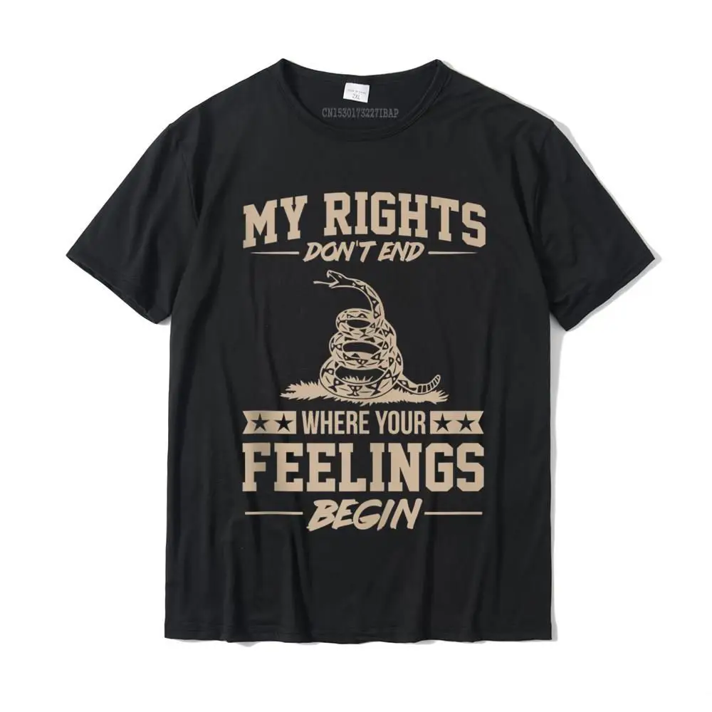 

My Rights Don't End Where Your Feelings Begin Funny Gift Camisas Tshirts Prevalent Leisure Cotton Man Tops Tees Custom