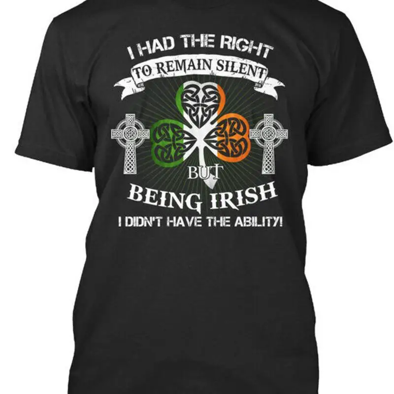 

I Am Irish Had Right To Remain Silent But Being T Shirt Made in USA S 5XL