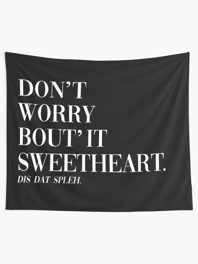 Don't Worry Bout It Sweetheart This that spleh Tapestry Things To The Room Room Decorations Aesthetic Tapestry