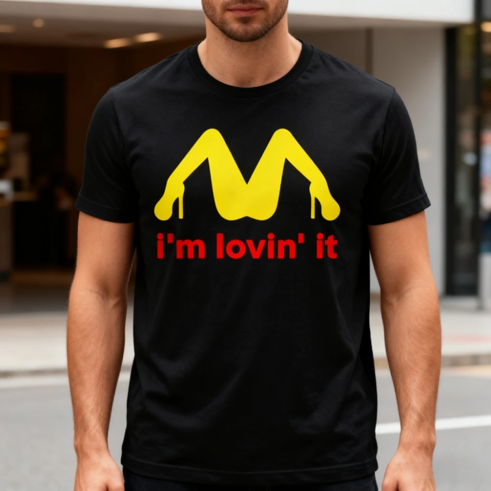 I'M LOVIN' IT FAST FOOD Shoddy Clothing Funny Yet Crude Adult Humor T-shirt Men Women Unisex Daily Life Casual Cotton Tee Tops