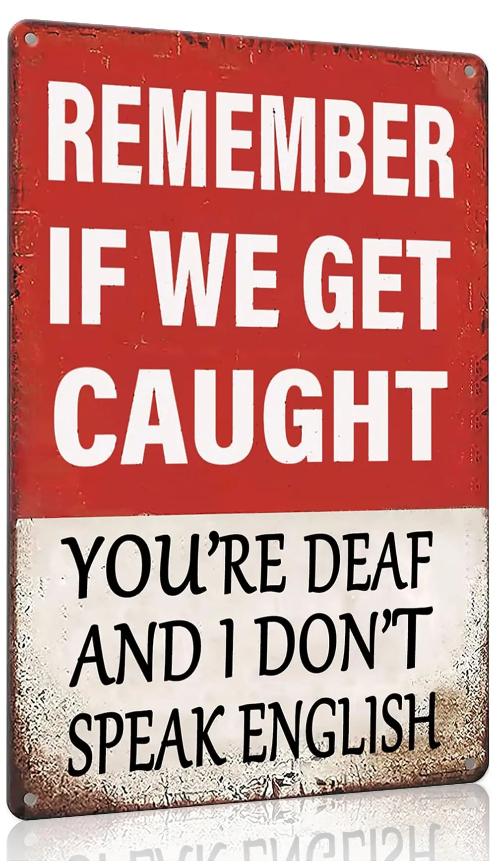 WEYCRSU Funny Room Sign Remember If We Get Caught You're Deaf and I Don't Speak English Vintage Tin Metal Sign for Home  1pc