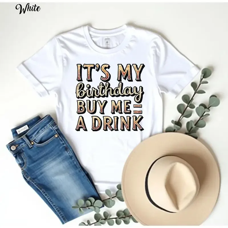 It s My Birthday Buy Me A Drink T Shirt Funny Drinking Party Hilarious Celebration Bar Crawl Outfit