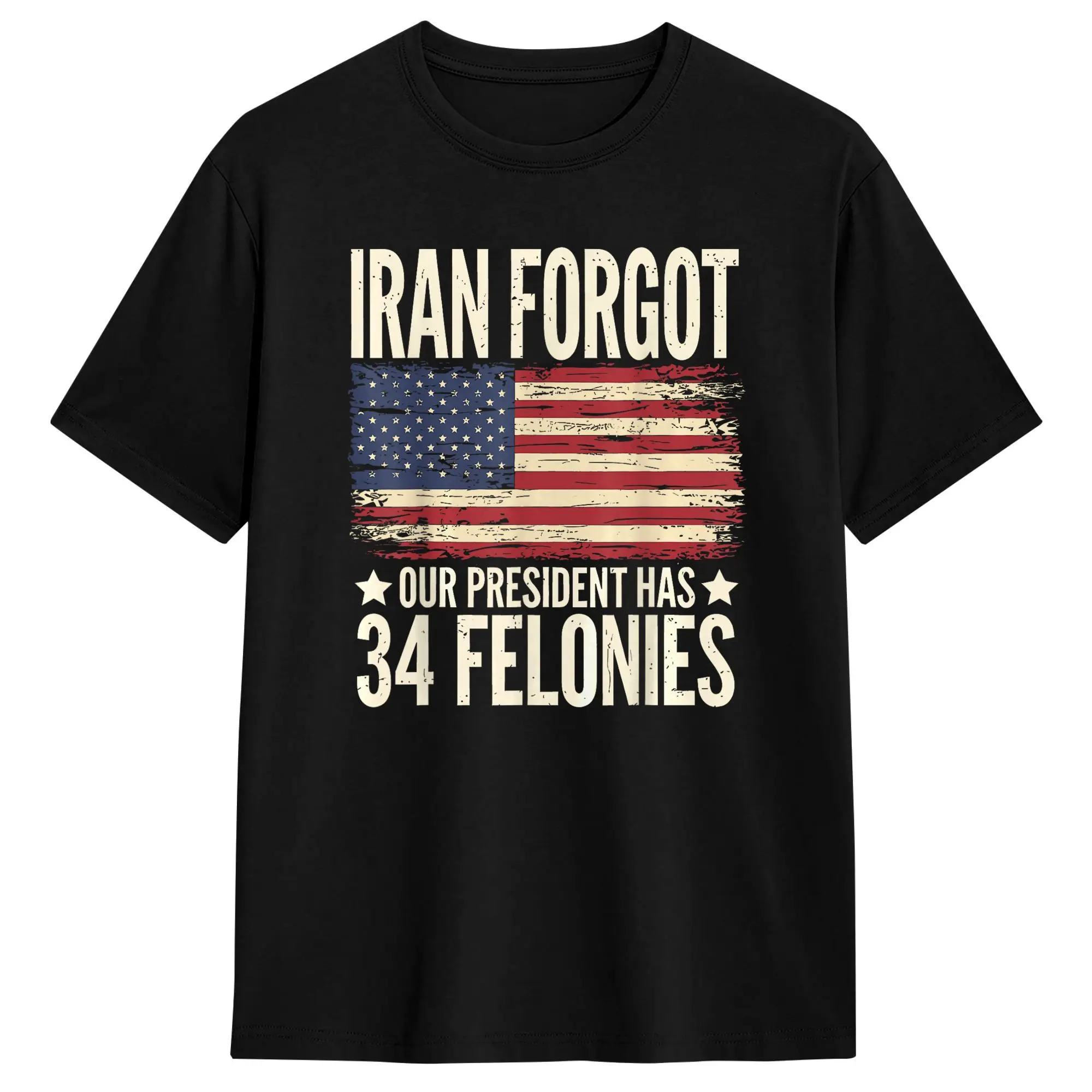 Creative Forgot Our President Has 34 Felonies T-Shirts for Men Round Neck Cotton T Shirt  Short Sleeve Tee Shirt Summer Clothes