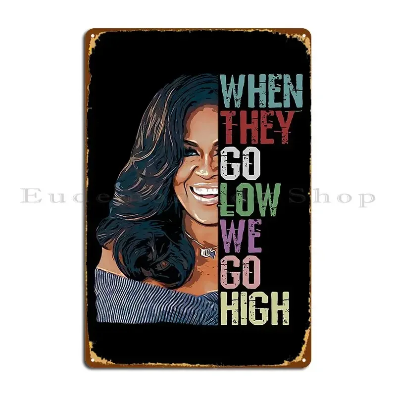 When They Go Low We Go High Michelle Obama Metal Sign Plaques Club Pub Print Cinema Kitchen Tin Sign Poster