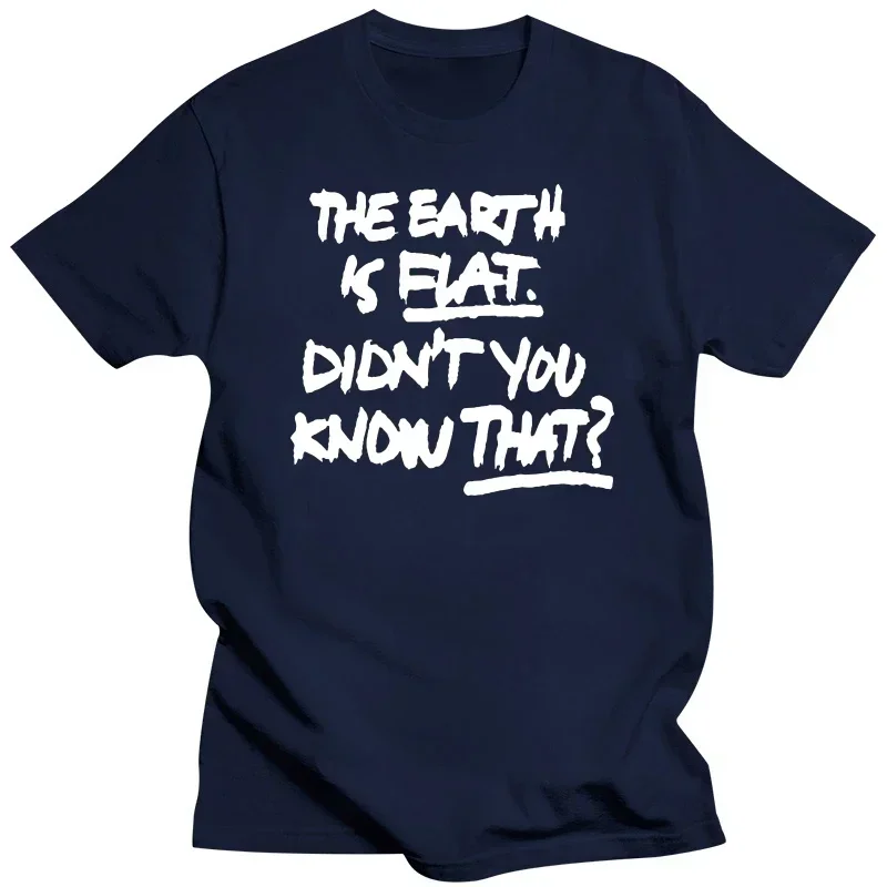 Graphic Cotton Short Sleeve Birthday Gifts Summer Style T-shirt Novelty Awesome The Earth Is Flat Didn't You Know That T Shirts