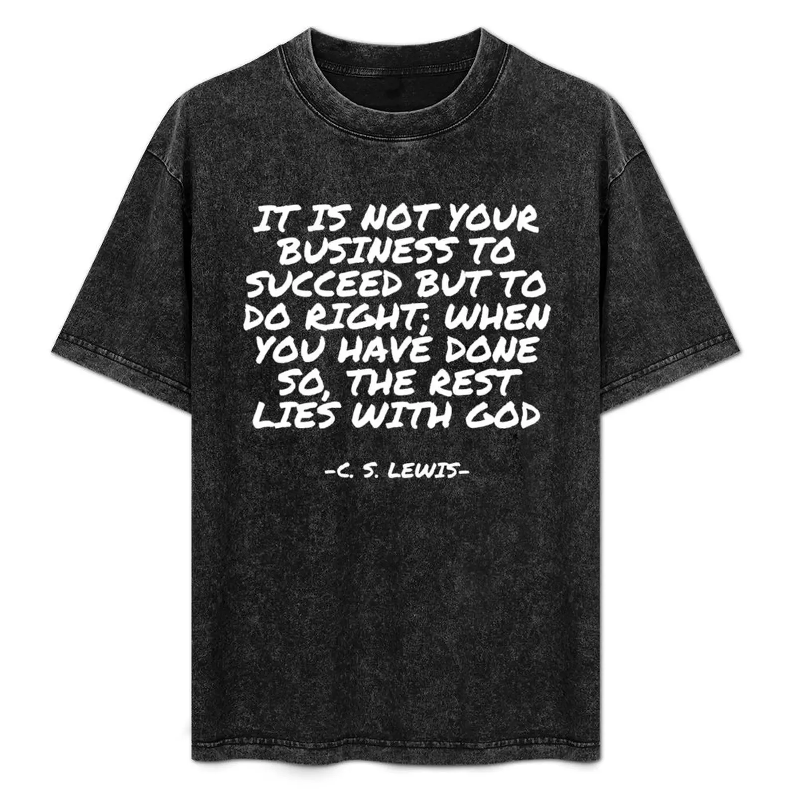 C.S. Lewis - It is not your business to succeed but to do right; when you have done so, the rest lies with God T-Shirt