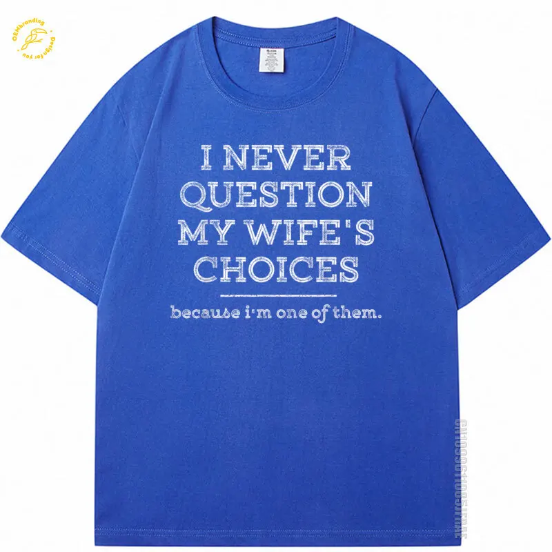 

Funny Dad Joke Quote Gift T Shirt For Husband Father From Wife Oversized T-Shirt I Never Question My Wife's Choices Men Tshirt