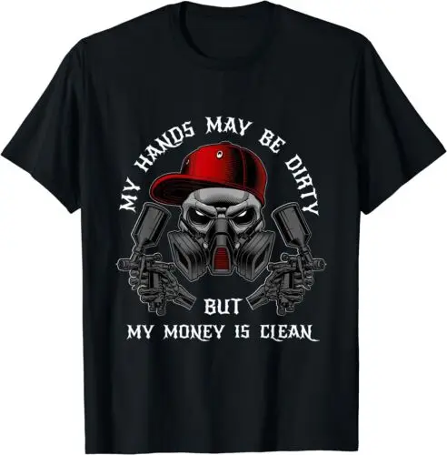 NEW My Hands May Dirty But My Money Is Clean for a Car Painter T-Shirt S-3XL