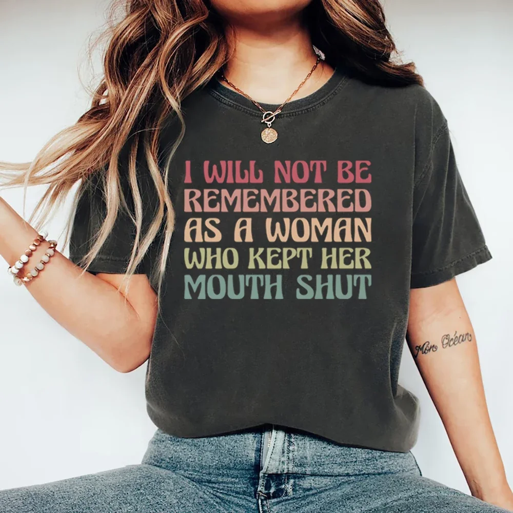 I Will Not Be Remembered As A Woman Who Kept Her Mouth Shut T Shirt Feminist T-Shirt Short Sleeve Women T-shirts Streetwear Tops