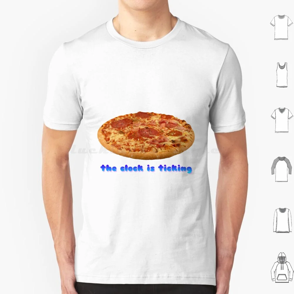 Even My Clock Is Ticking T Shirt Men Women Kids 6xl Ticking Pizza Food Fastfood Fast Food Saga Meme Surreal Dank Surrealism Hut