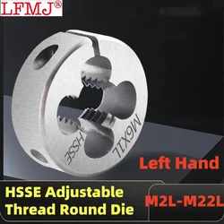 1pcs HSSE Left Hand Metric Adjustable Round Die M2M2.5M2.6M3M4M5M6M7M8M9M10M12M14M16M18M20M22 Stainless Seel Thread Cutting Die