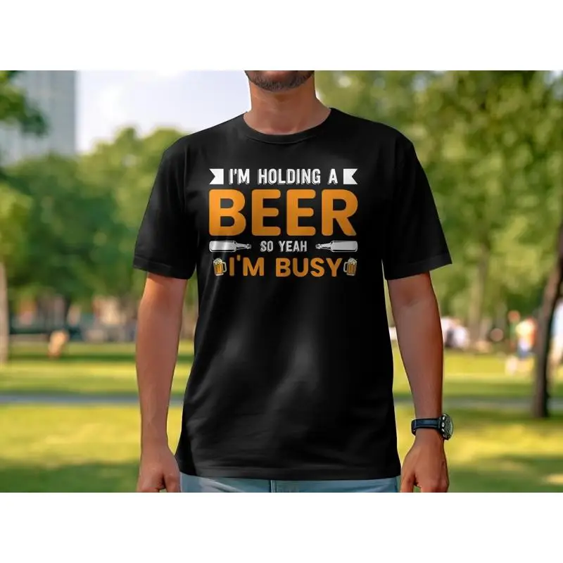 

Funny I'm Holding A Beer So Yeah Busy T Shirt Humorous Lover Drinker for Lovers