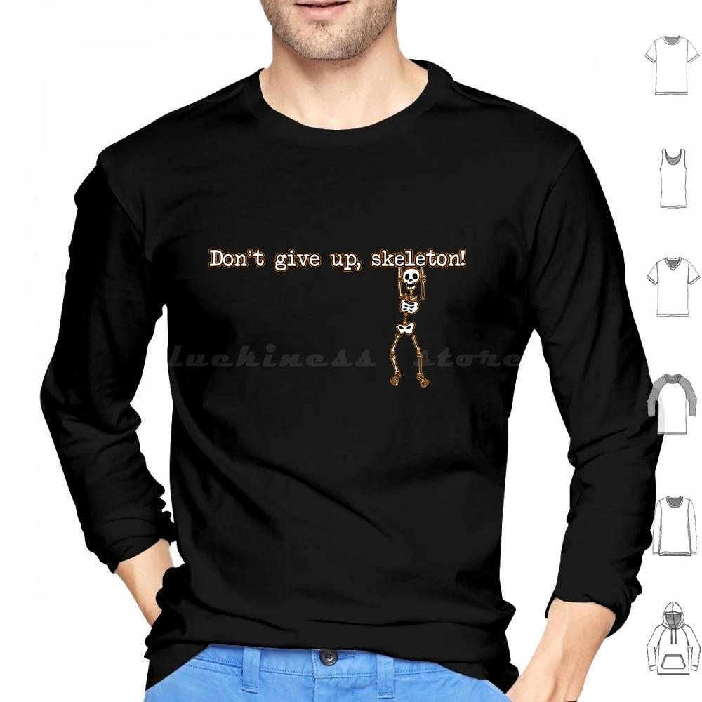 Don'T Give Up , Skeleton! Hoodies Long Sleeve Dark Souls Skeleton Spooky Dont Give Up Positive Positivity Try Jumping