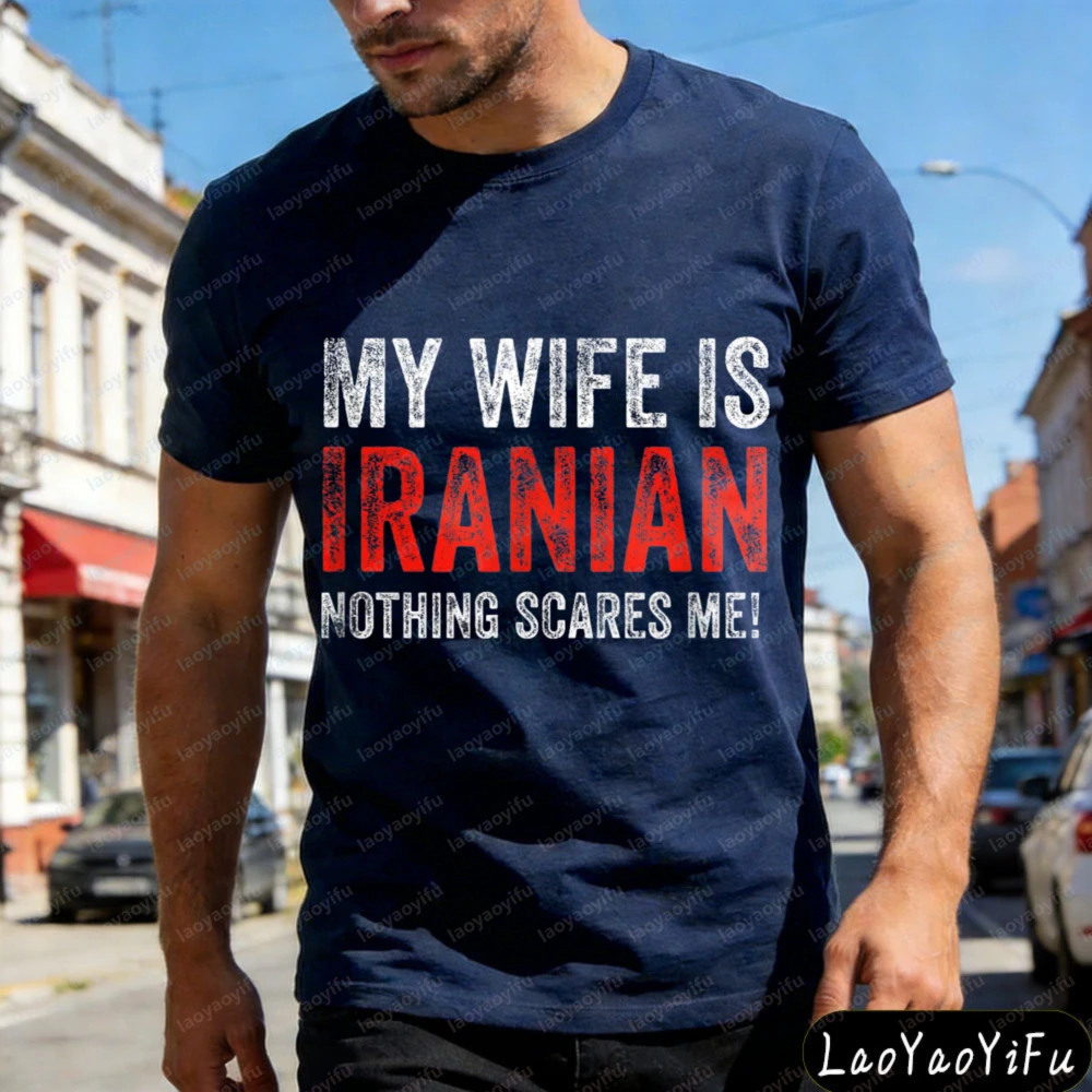 My Wife Is Iranian Nothing Scares Me Men T-Shirt Funny Humor Casual Summer Gift for Husband Men Clothing